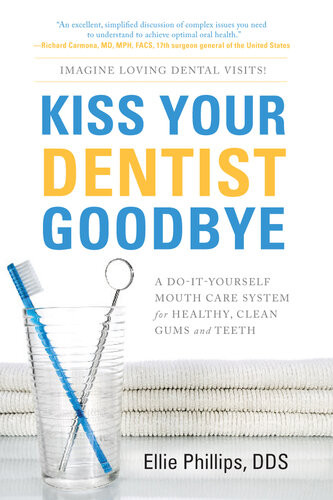 Kiss Your Dentist Goodbye A Doityourself Mouth Care System For Healthy Clean Gums And Teeth Phillips