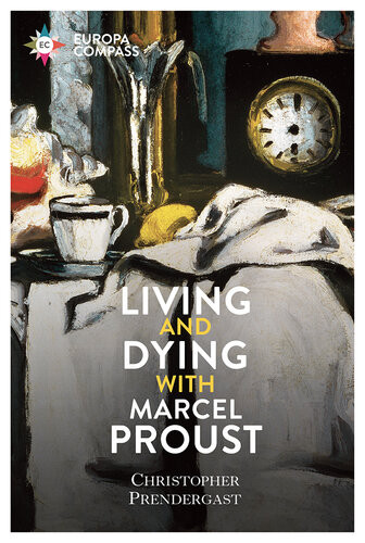 Living And Dying With Marcel Proust Christopher Prendergast