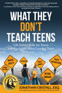 What They Dont Teach Teens Life Safety Skills For Teens And The Adults Who Care For Them Jonathan Cristall