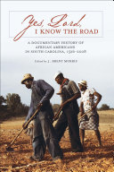 Yes Lord I Know The Road A Documentary History Of African Americans In South Carolina 15262008 J Brent Morris