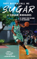 They Better Call Me Sugar My Journey From The Hood To The Hardwood Sugar Rodgers