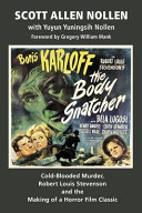 The Body Snatcher Coldblooded Murder Robert Louis Stevenson And The Making Of A Horror Film Classic Scott Allen Nollen