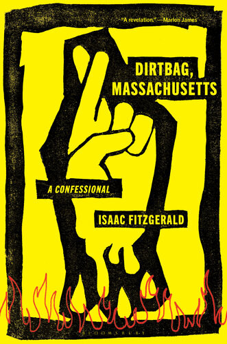 Dirtbag Massachusetts A Confessional Isaac Fitzgerald