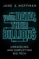 Your Data Their Billions Unraveling And Simplifying Big Tech Jane S Hoffman