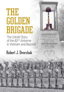 The Golden Brigade The Untold Story Of The 82nd Airborne In Vietnam And Beyond Robert J Dvorchak