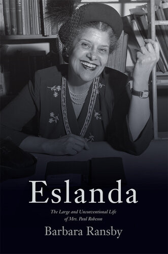Eslanda The Large And Unconventional Life Of Mrs Paul Robeson Barbara Ransby