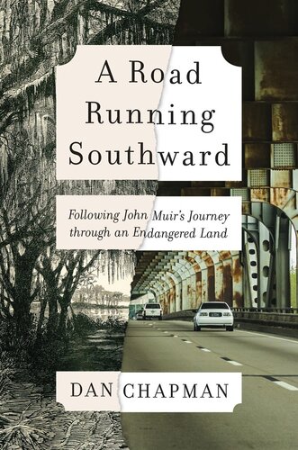 A Road Running Southward Following John Muirs Journey Through An Endangered Land Dan Chapman