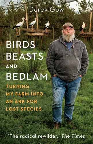 Birds Beasts And Bedlam Turning My Farm Into An Ark For Lost Species Derek Gow