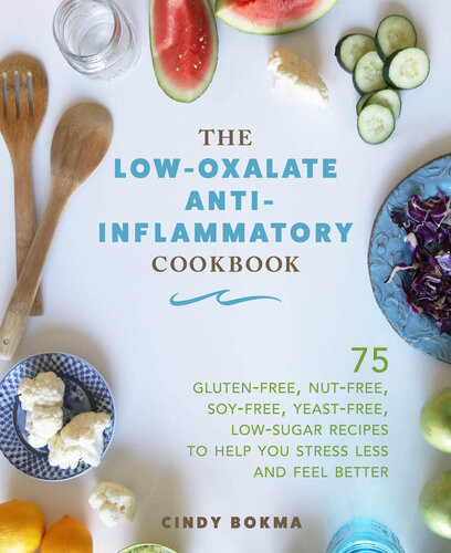 The Lowoxalate Antiinflammatory Cookbook 1st Edition Cindy Bokma