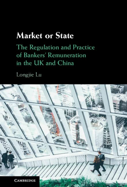 Market Or State The Regulation And Practice Of Bankers Remuneration In The Uk And China Longjie Lu