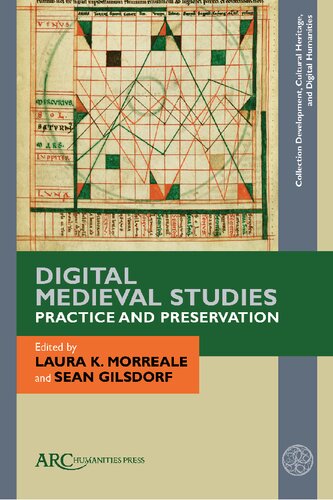 Digital Medieval Studies Practice And Preservation Laura K K Morreale Editor