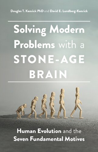 Solving Modern Problems With A Stoneage Brain Human Evolution And The Seven Fundamental Motives 1st Edition Douglas T Kenrick