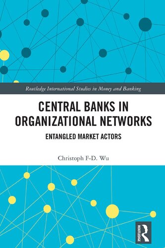 Central Banks In Organizational Networks Entangled Market Actors Christoph Fd Wu