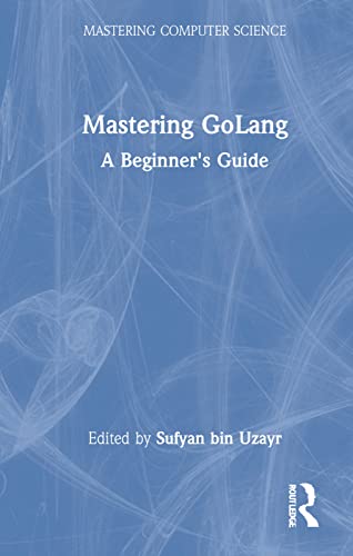 Mastering Golang A Beginners Guide 1st Edition Sufyan Bin Uzayr