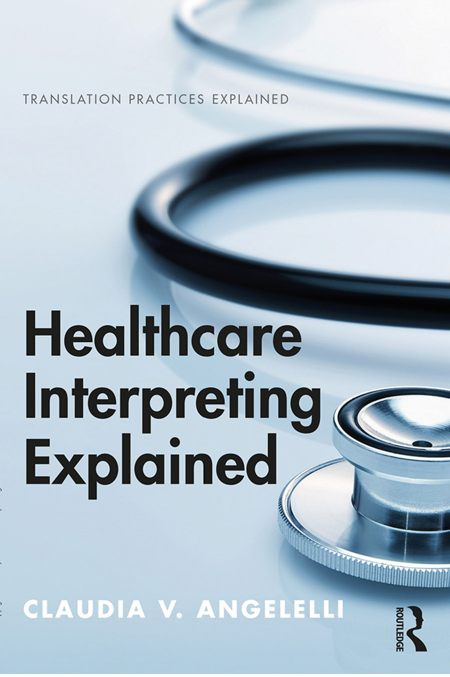 Healthcare Interpreting Explained Claudia V Angelelli