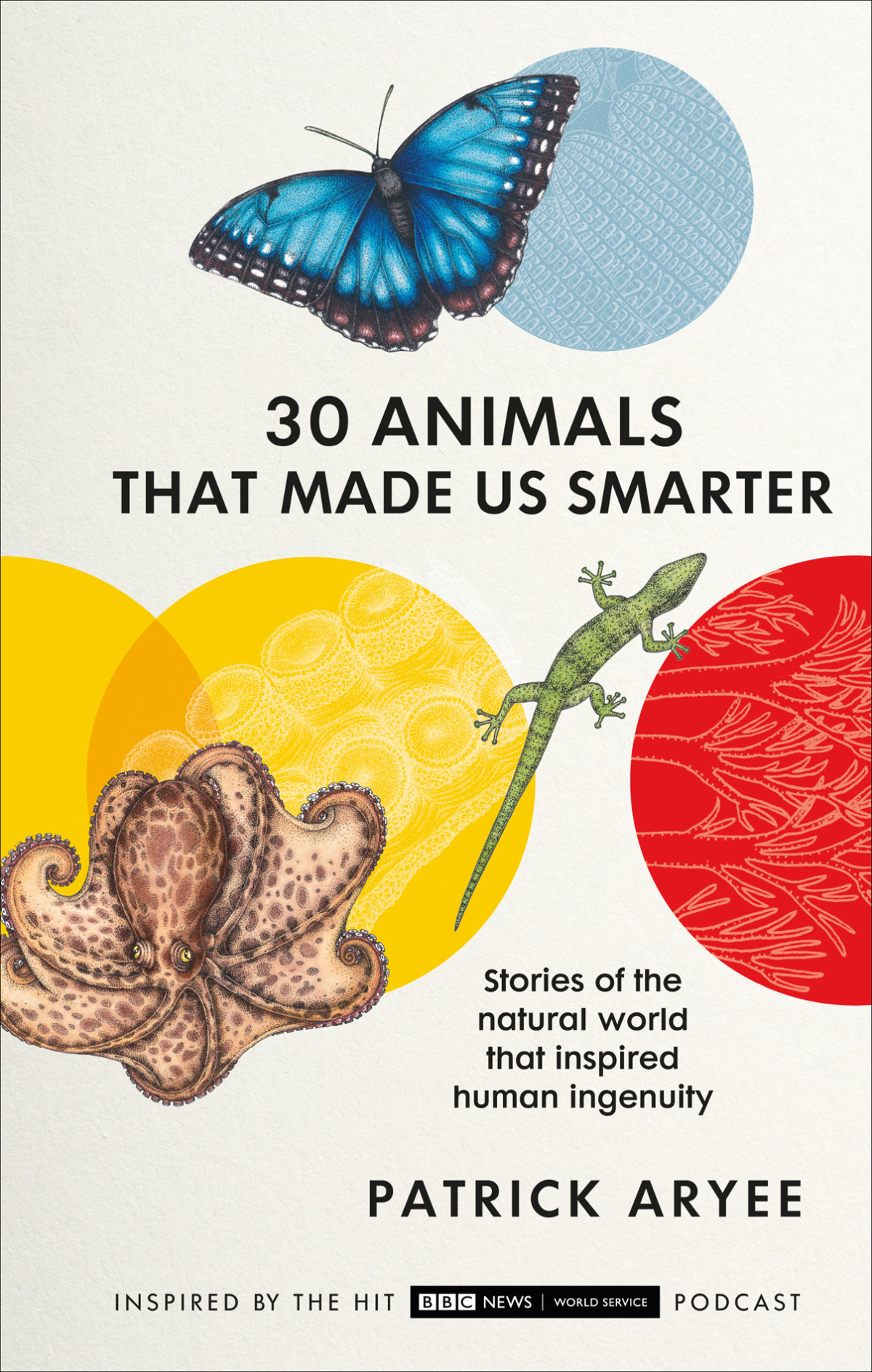 30 Animals That Made Us Smarter Stories Of The Natural World That Inspired Human Ingenuity Patrick Aryee Michael Bright