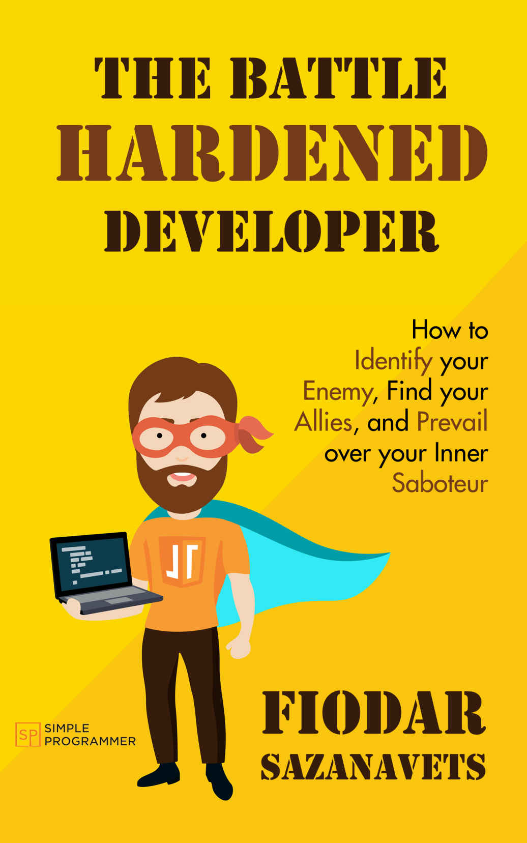 The Battle Hardened Developer 1st Edition Fiodar Sazanavets