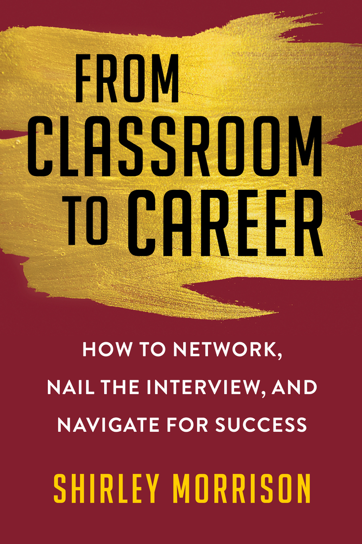 From Classroom To Career How To Network Nail The Interview And Navigate For Success Shirley Morrison
