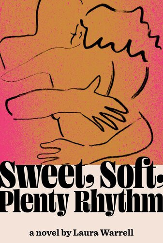 Sweet Soft Plenty Rhythm A Novel Laura Warrell