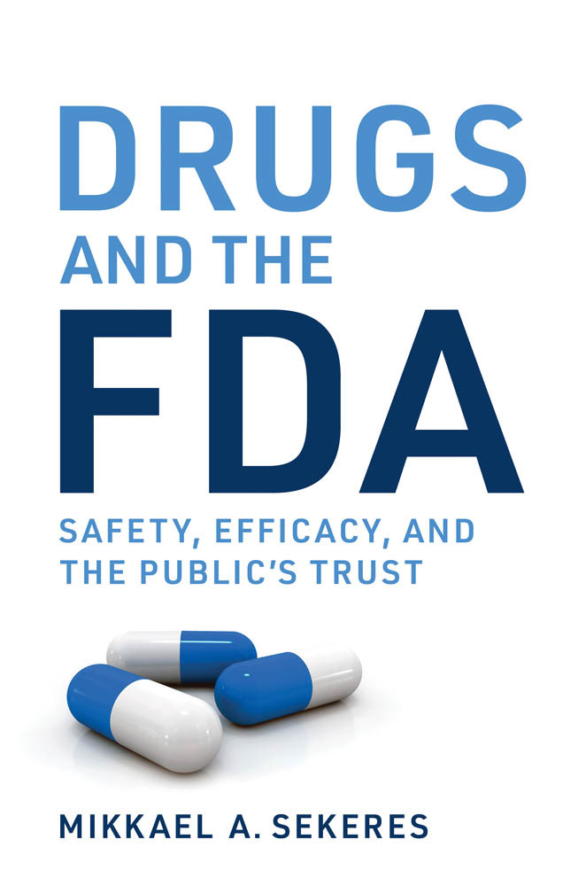 Drugs And The Fda Safety Efficacy And The Publics Trust Mikkael A Sekeres