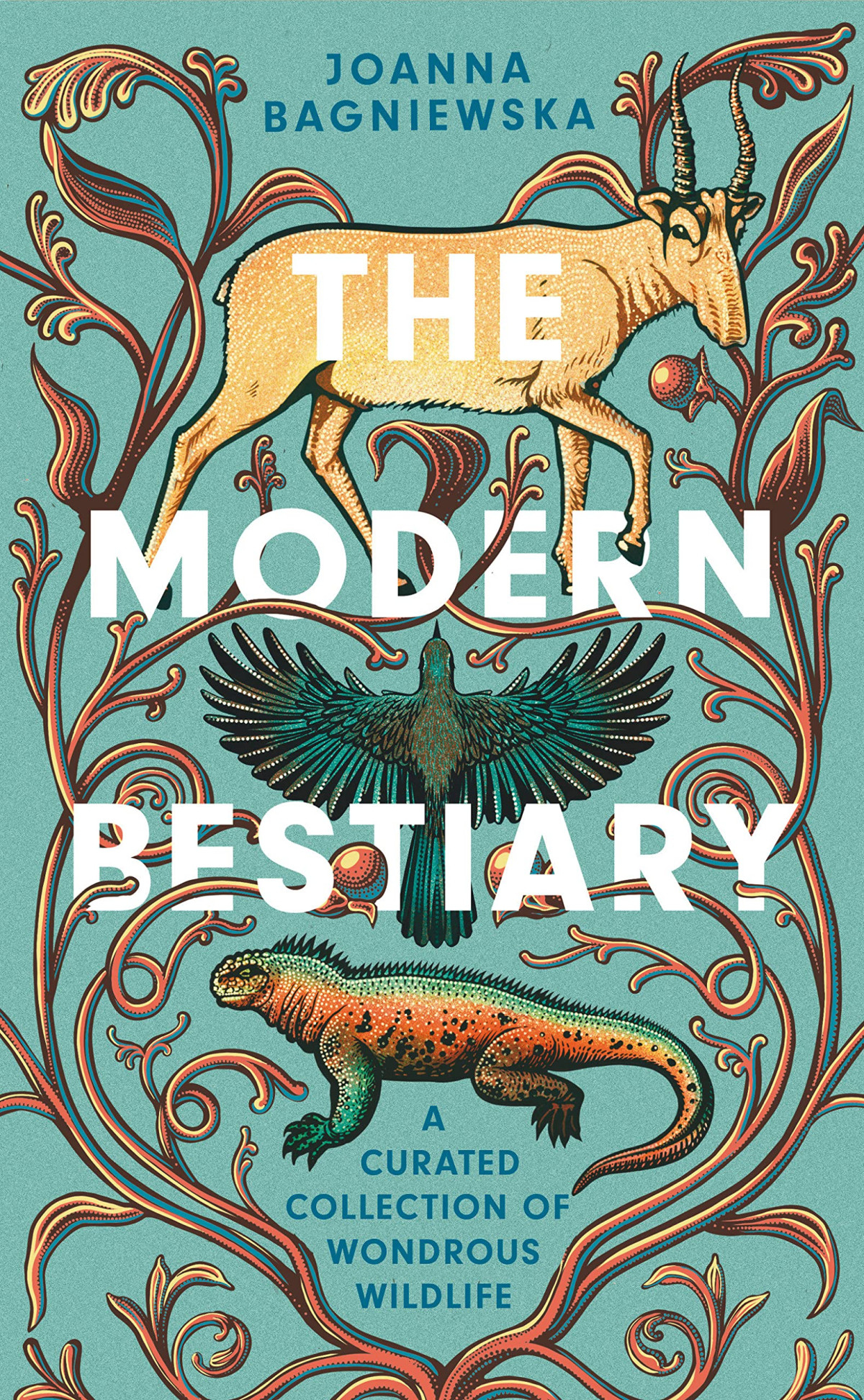 The Modern Bestiary A Curated Collection Of Wondrous Wildlife Joanna Bagniewska