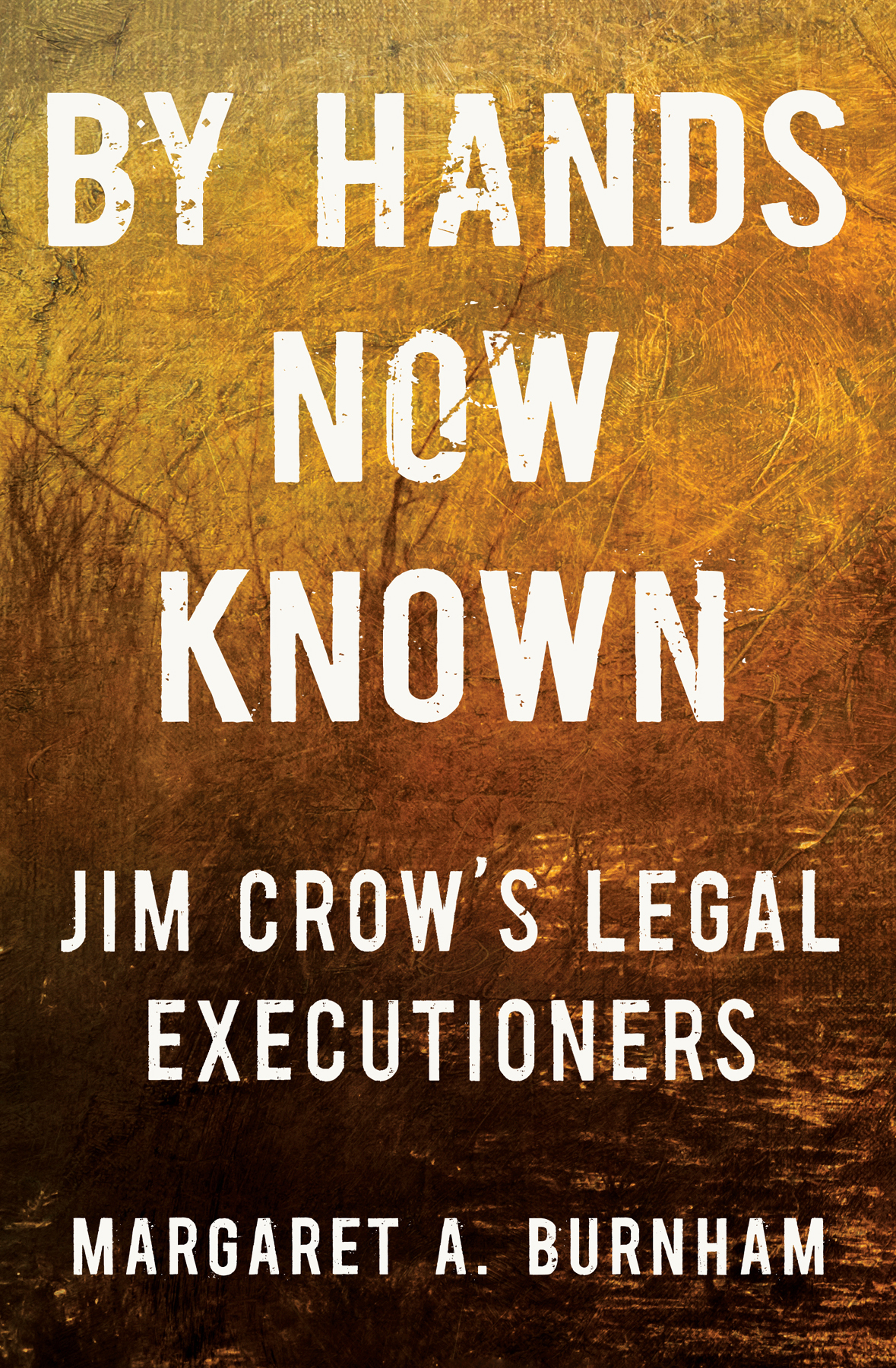 By Hands Now Known Jim Crows Legal Executioners Margaret A Burnham