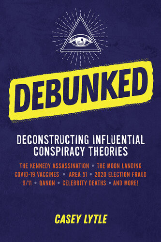 Debunked Separate The Rational From The Irrational In Influential Conspiracy Theories Casey Lytle