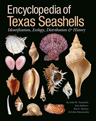Encyclopedia Of Texas Seashells Identification Ecology Distribution And History Illustrated John W Tunnell Jr