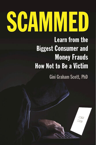 Scammed Learn From The Biggest Consumer And Money Frauds How Not To Be A Victim Gini Graham Scott