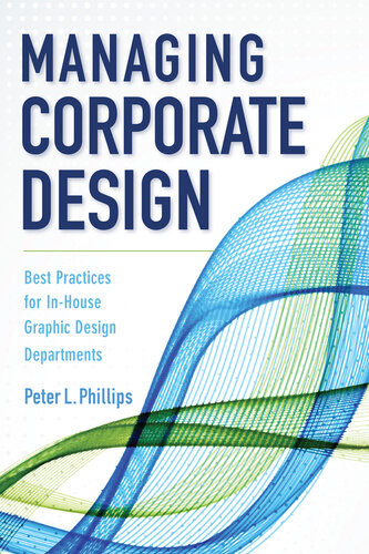 Managing Corporate Design Best Practices For Inhouse Graphic Design Departments Peter L Phillips
