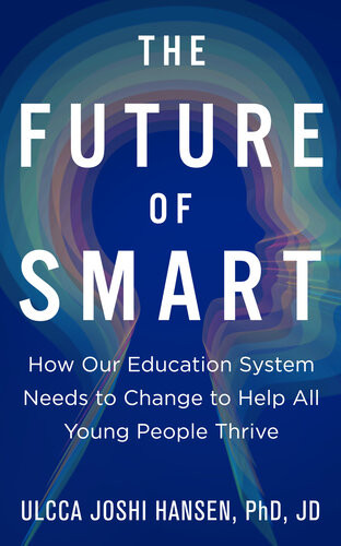 The Future Of Smart How Our Education System Needs To Change To Help All Young People Thrive Ulcca Joshi Hansen