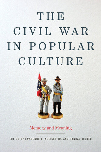 The Civil War In Popular Culture Memory And Meaning Randal Allred
