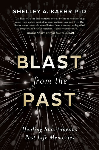 Blast From The Past Healing Spontaneous Past Life Memories Shelley A Kaehr