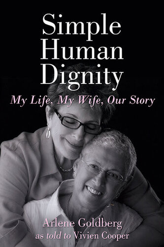 Simple Human Dignity My Life My Wife Our Story Arlene Goldberg