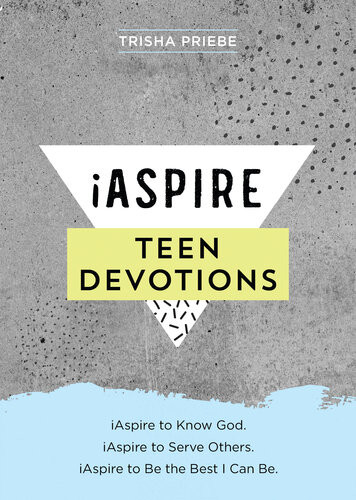 Iaspire Teen Devotions Iaspire To Know God Iaspire To Serve Others Iaspire To Be The Best I Can Be Trisha Priebe
