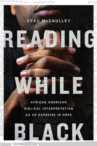 Reading While Black African American Biblical Interpretation As An Exercise In Hope Esau Mccaulley