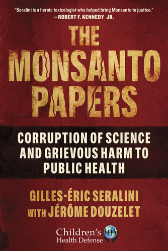 The Monsanto Papers Corruption Of Science And Grievous Harm To Public Health 1st Gillesric Seralini