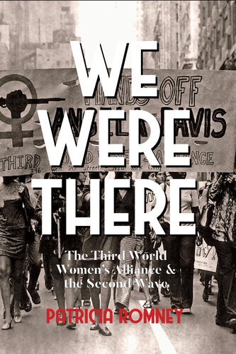 We Were There The Third World Womens Alliance And The Second Wave Patricia Romney