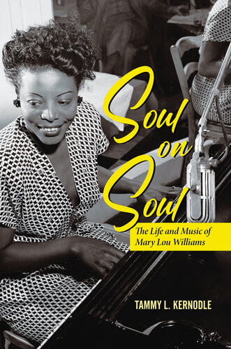 Soul On Soul The Life And Music Of Mary Lou Williams Tammy L Kernodle
