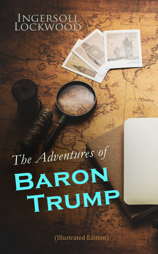 The Adventures Of Baron Trump Illustrated Edition Complete Travels And Adventures Of Little Baron Trump And His Wonderful Dog Bulger Baron Trumps Marvellous Underground Journey Ingersoll Lockwood