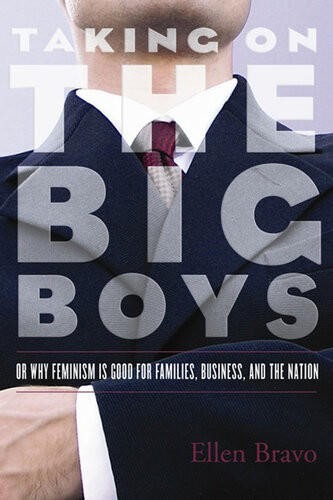 Taking On The Big Boys Or Why Feminism Is Good For Families Business And The Nation Ellen Bravo