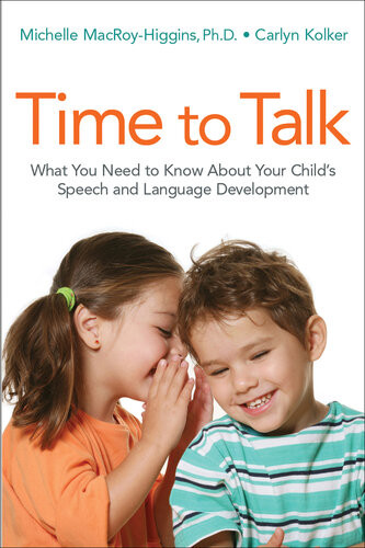 Time To Talk What You Need To Know About Your Childs Speech And Language Development Michelle Macroyhiggins