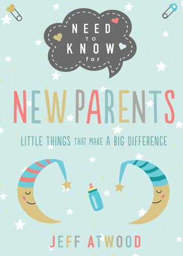 Need To Know For New Parents Little Things That Make A Big Difference Jeff Atwood