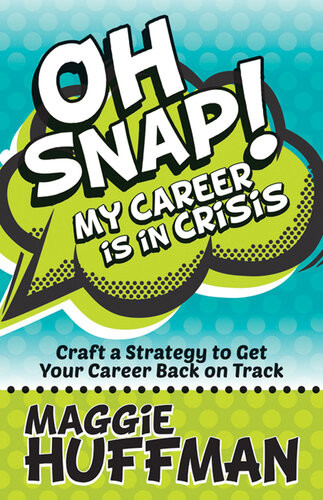 Oh Snap My Career Is In Crisis Craft A Strategy To Get Your Career Back On Track Maggie Huffman