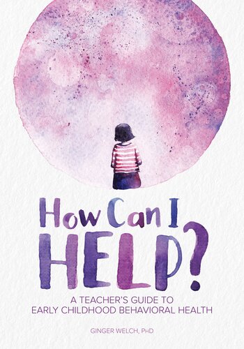 How Can I Help A Teachers Guide To Early Childhood Behavioral Health Ginger Welch