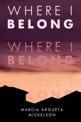 Where I Belong Marcia Argueta Mickelson