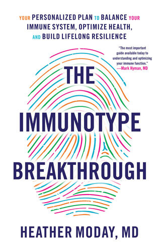 The Immunotype Breakthrough Your Personalized Plan To Balance Your Immune System Optimize Health And Build Lifelong Resilience Heather Moday