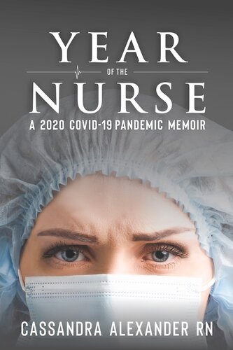 Year Of The Nurse A Covid19 Pandemic Memoir Cassandra Alexander