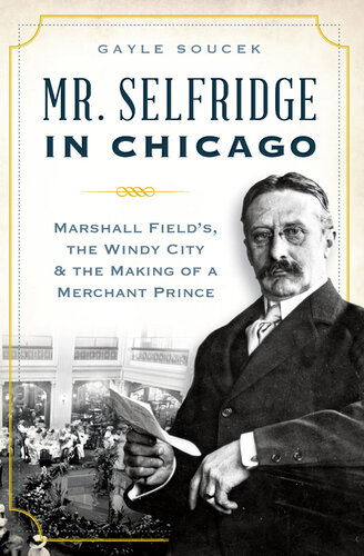 Mr Selfridge In Chicago Marshall Fields In The Windy City The Making Of A Merchant Price Gayle Soucek