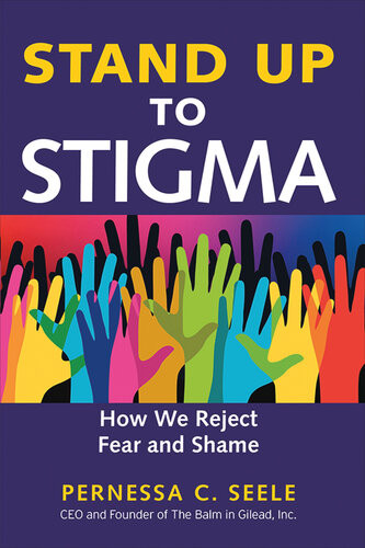 Stand Up To Stigma How We Reject Fear And Shame Pernessa C Seele